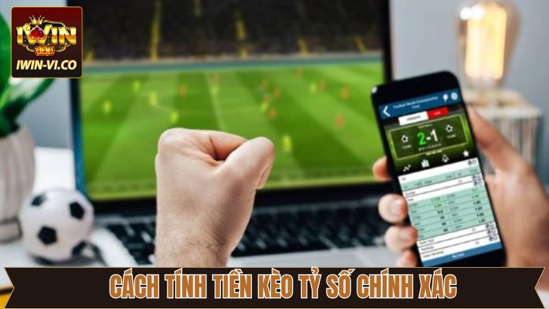 Kèo Tỷ Số Chính Xác - Chiến Thuật Thắng Cược Tại Iwin 3 Hướng dẫn tính lợi nhuận cược tỷ số chính xác