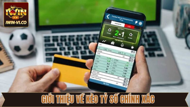 Kèo Tỷ Số Chính Xác - Chiến Thuật Thắng Cược Tại Iwin 2 Thông tin cá độ kèo tỷ số chính xác