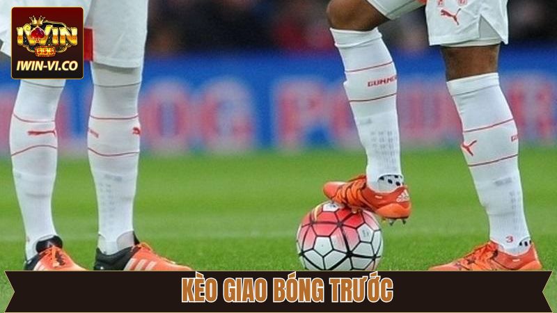Kèo Giao Bóng Trước - Chia Sẻ Kinh Nghiệm Dự Đoán Chuẩn Xác 