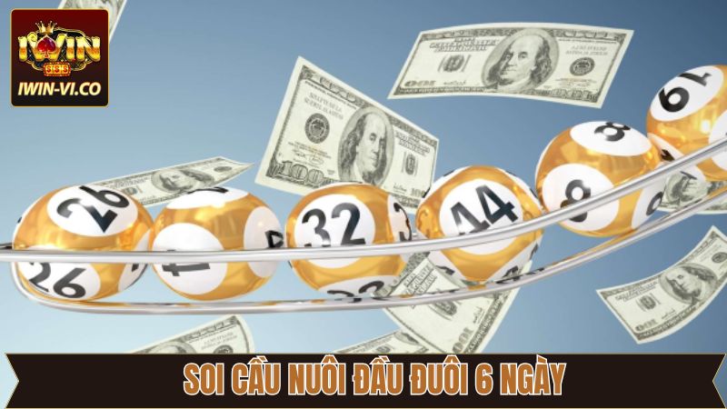 Nuôi Đầu Đuôi 6 Ngày - Bí Quyết Bắt Số Cực Chuẩn Cùng Iwin 4 Chiến lược nuôi đầu đuôi khung 6 ngày chuẩn xác
