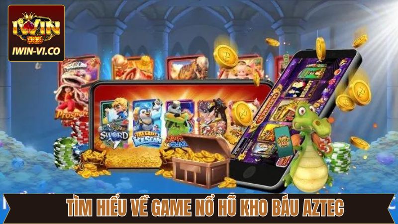 Thông tin về game nổ hũ kho báu Aztec tại Iwin