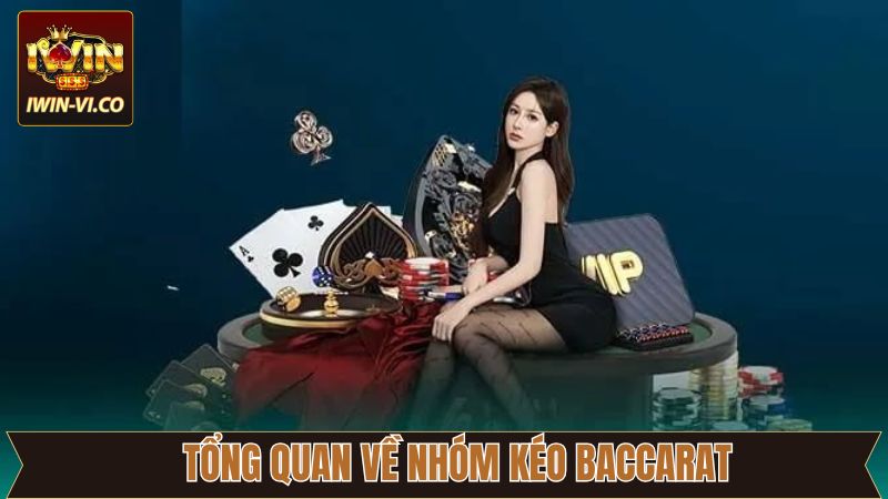 Nhóm Kéo Baccarat - Đánh Giá Độ Uy Tín Khi Tham Gia Tại Iwin 2 Thông tin cần hiểu về nhóm kéo Baccarat