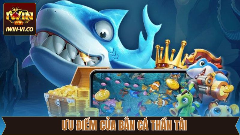 Bắn Cá Thần Tài - Tựa Game Giải Trí Đỉnh Cao Nhất 2025 3 Tổng hợp các ưu điểm vượt trội tại bắn cá